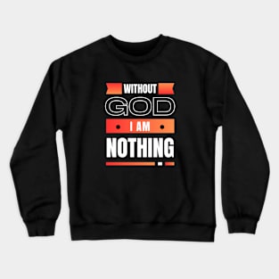 Without God I Am Nothing | Christian Crewneck Sweatshirt